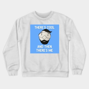 Theres Cool, and then theres Me Crewneck Sweatshirt